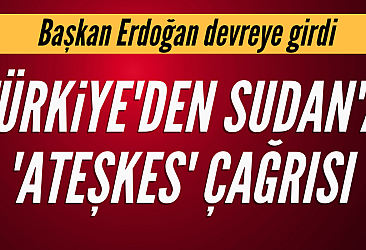 Başkan Erdoğan'dan Sudan'a ateşkes çağrısı