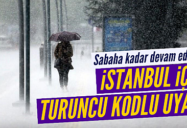 İstanbullular dikkat! Turuncu kodlu uyarı