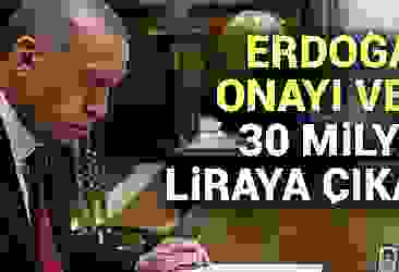 Başkan Erdoğan imzaladı! 30 milyar liraya çıkarıldı