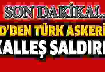 PYD'den Türk askerine havanlı saldırı