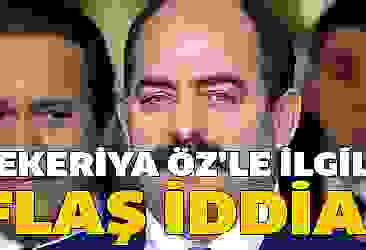 Zekeriya Öz'le ilgili flaş iddia!