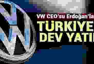 VW CEO''su Erdoğan''la görüştü! Türkiye''ye dev yatırım