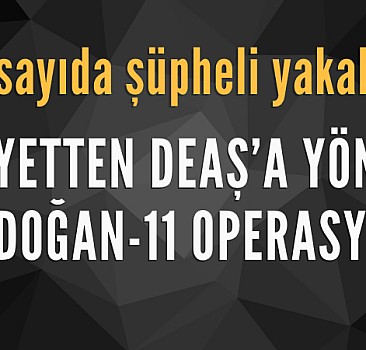 Sakarya'da DEAŞ'a nokta operasyon:  33 şüpheli yakalandı