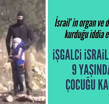 İşgalci İsrail güçleri 9 yaşındaki çocuğu kaçırdı