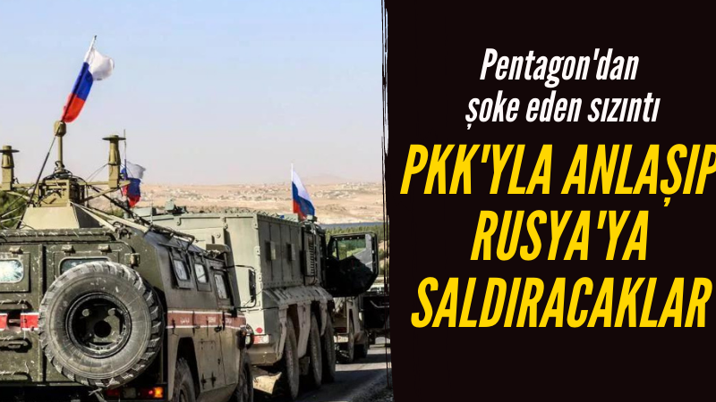 Ukrayna PKK'yla Suriye'de Rusya'ya saldırı planlamış