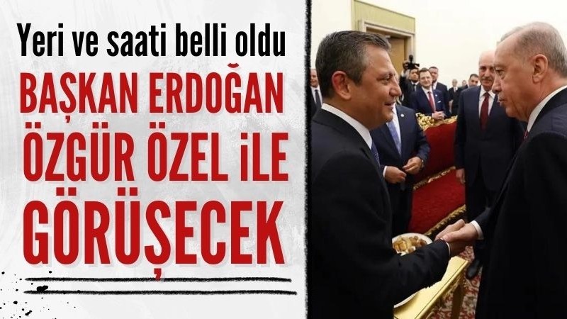 Başkan Erdoğan, Özel'i AK Parti Genel Merkezi'nde kabul edecek