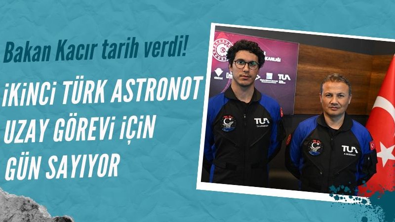 Bakan Kacır tarih verdi: İkinci Türk astronot uzay görevine hazırlanıyor
