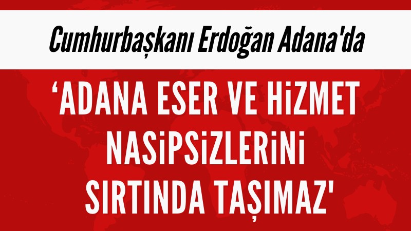 Cumhurbaşkanı Erdoğan Adana'da konuştu
