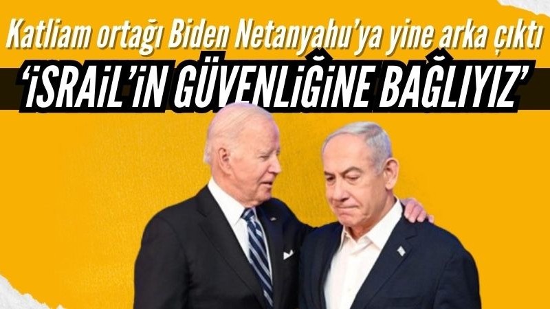 Biden, katil Netanyahu'yla telefonda görüştü
