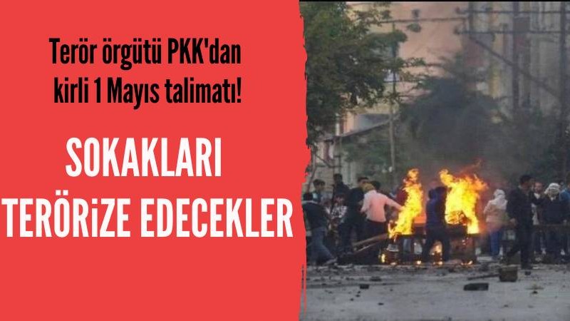 Terör örgütü PKK'dan kirli 1 Mayıs talimatı!