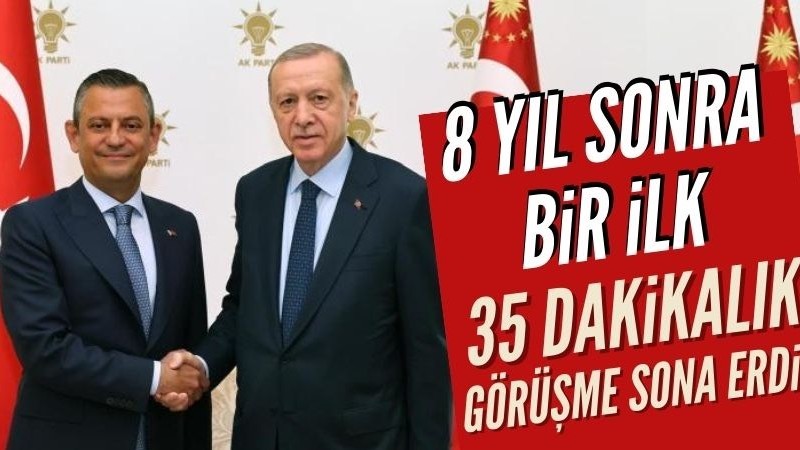 Başkan Erdoğan ve Özgür Özel görüşmesi sona erdi