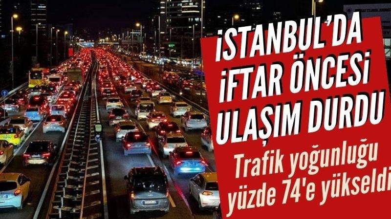 İstanbul'da ilk iftarı öncesi trafik yoğunluğu yüzde 74'e yükseldi