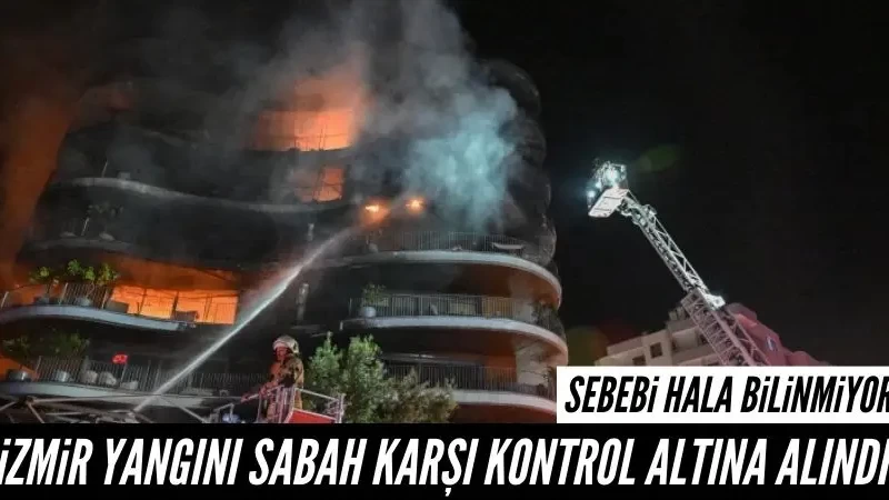 İzmir yangını sabaha karşı kontrol altına alındı
