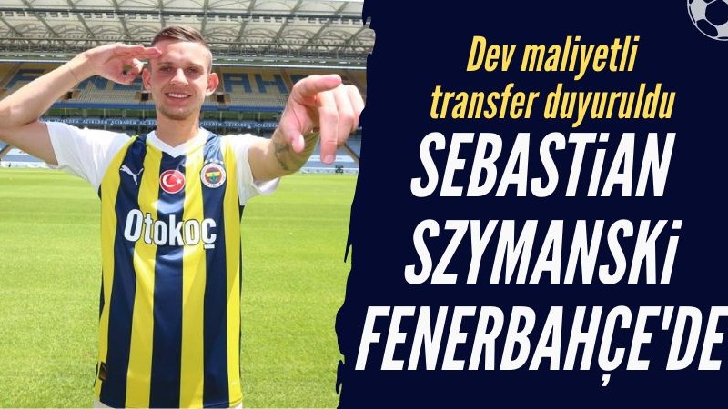 Fenerbahçe Sebastian Szymanski'nin transferi duyurdu