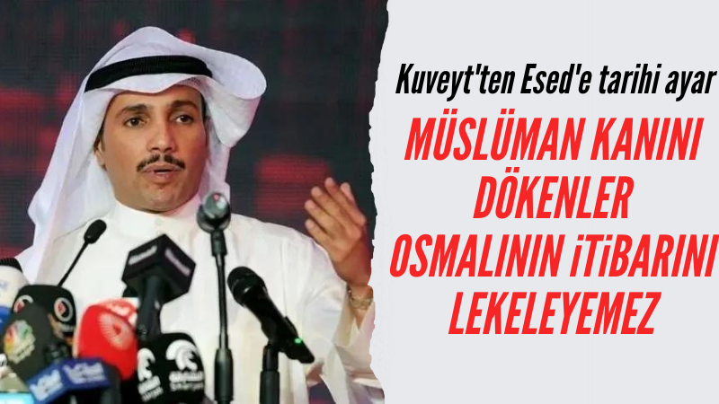 Kuveyt'ten, Osmanlı Devleti'ne dil uzatan Esed'e tarihi ayar!