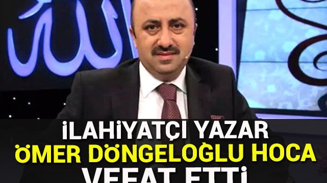 İlahiyatçı yazar Ömer Döngeloğlu hoca vefat etti