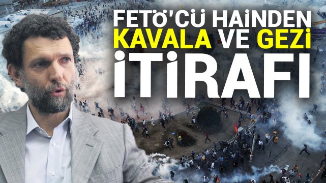 FETÖ''cü hainden Osman Kavala ve Gezi itirafı