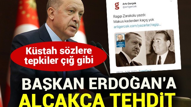 Küstah sözlere tepkiler çığ gibi! Başkan Erdoğan''a alçakça tehdit