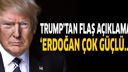 'Erdoğan, ülkesiyle güçlü bir lider!'