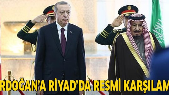 Erdoğan'a Riyad'da resmi karşılama