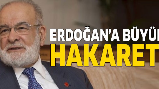 Erdoğan'a hakaret etti!