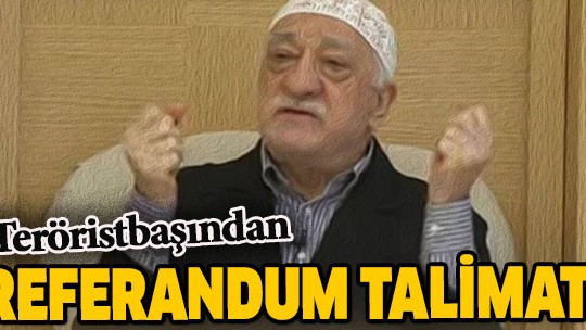 Teröristbaşı Gülen'den referandum talimatı