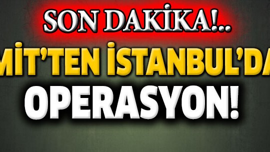 MİT'ten İstanbul'da DHKP-C operasyonu
