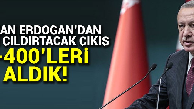 Cumhurbaşkanı Erdoğan: Türkiye S400''leri almıştır