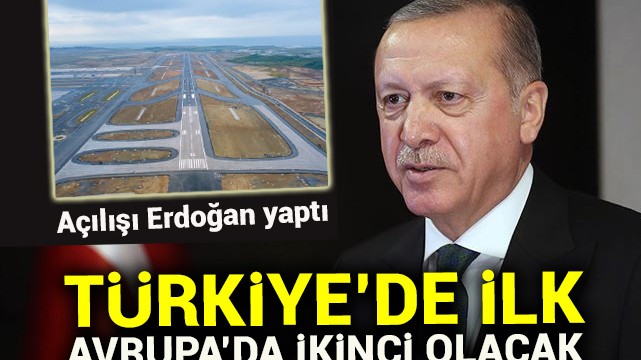 Açılışı Erdoğan yaptı! Türkiye''de ilk Avrupa''da ikinci olacak