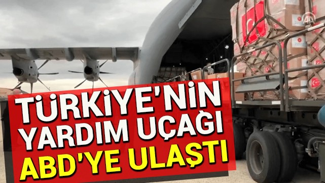 Türkiye''nin yardım uçağı ABD''ye ulaştı!