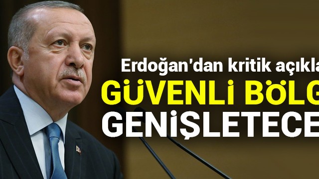 Erdoğan''dan kritik açıklama! Güvenli bölgeyi genişleteceğiz