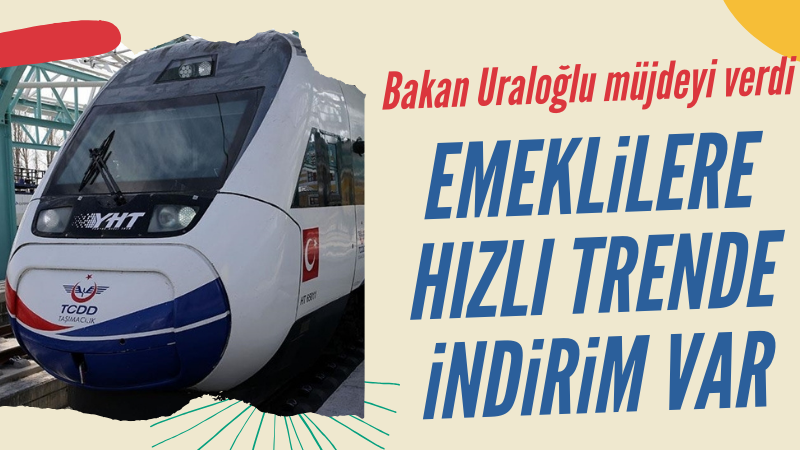 Bakan Uraloğlu: Emeklilere trenlerde yüzde 10 indirim uygulanacak