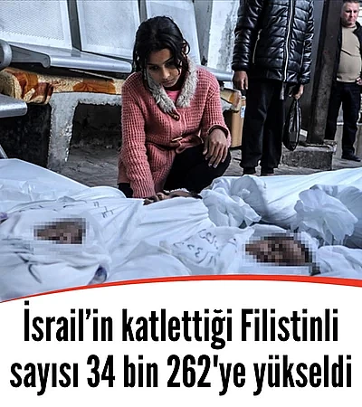 İsrail'in katlettiği Filistinli sayısı 34 bin 262'ye yükseldi