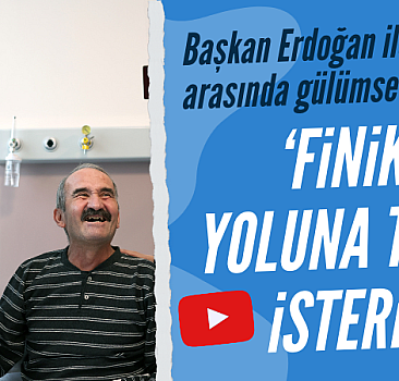 Başkan Erdoğan ile hasta arasında gülümseten diyalog