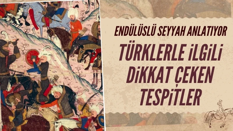 Endülüslü seyyahın gözüyle Türkler: Adaletin inceliğini biliyorlar