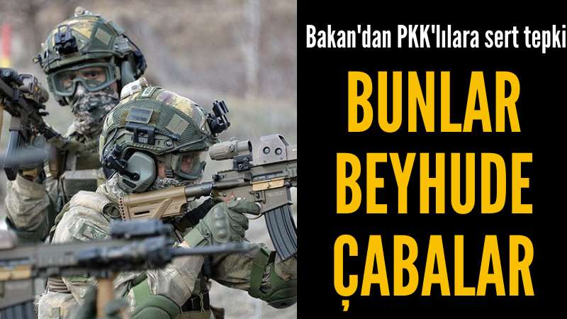 Bakan Akar'dan PKK'lı teröristlere tepki: Bunlar beyhude çabalar