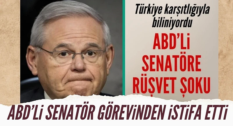 Türkiye karşıtı ABD'li Senatör Menendez görevinden ayrıldı