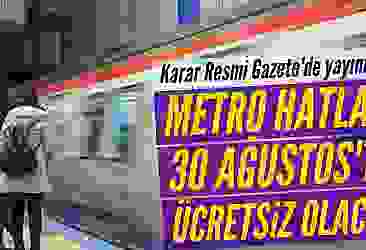 30 Ağustos'ta metro hatları ücretsiz olacak