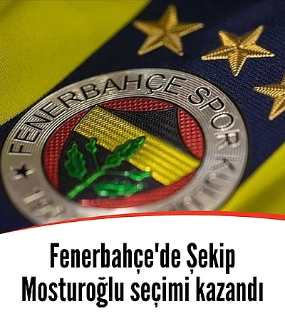 Fenerbahçe'de Şekip Mosturoğlu seçimi kazandı