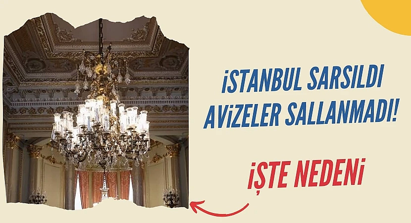 İstanbul sarsıldı avizeler sallanmadı! İşte nedeni