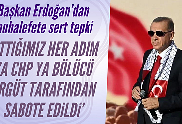 Başkan Erdoğan'dan  muhalefete sert tepki