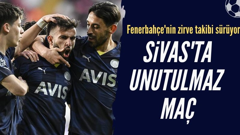 Fenerbahçe Sivas'ta üç golle sevindi