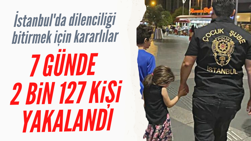 İstanbul'da dilenci avı başladı: 2 binden fazla tutuklu var