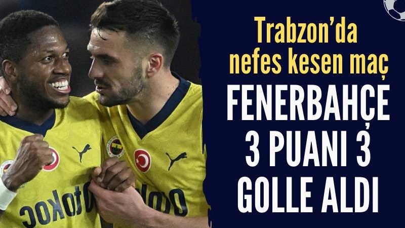 Fenerbahçe, Trabzonspor deplasmanında üç puanı 3 golle aldı