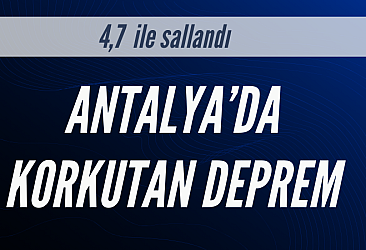 Antalya'da 4.7 büyüklüğünde deprem