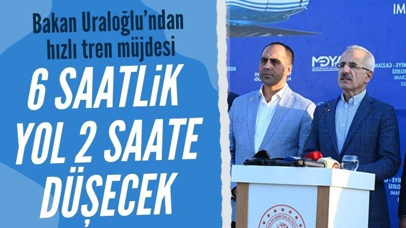 Bakan Uraloğlu'ndan müjde: Mersin-Gaziantep arası 2 saate düşecek