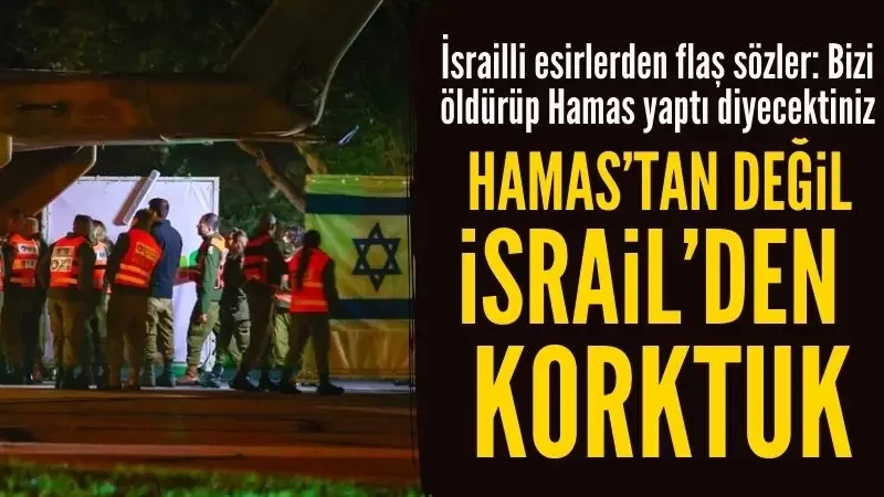 İsrailli esir: Hamas'tan değil İsrail'den korktuk