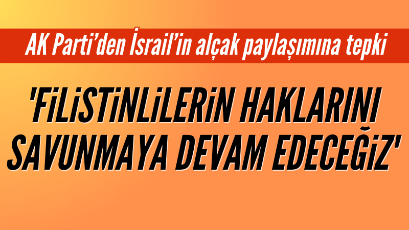 AK Parti Sözcüsü Çelik'ten İsrail'e tepki