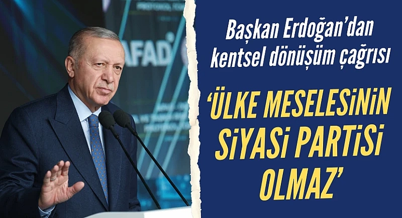 Başkan Erdoğan'dan kentsel dönüşüm çağrısı