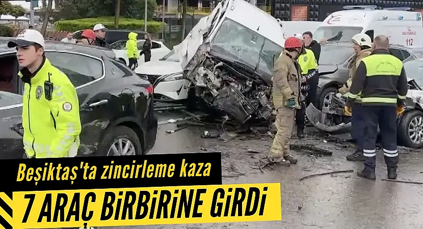 Beşiktaş'ta zincirleme kaza! 7 araç birbirine girdi